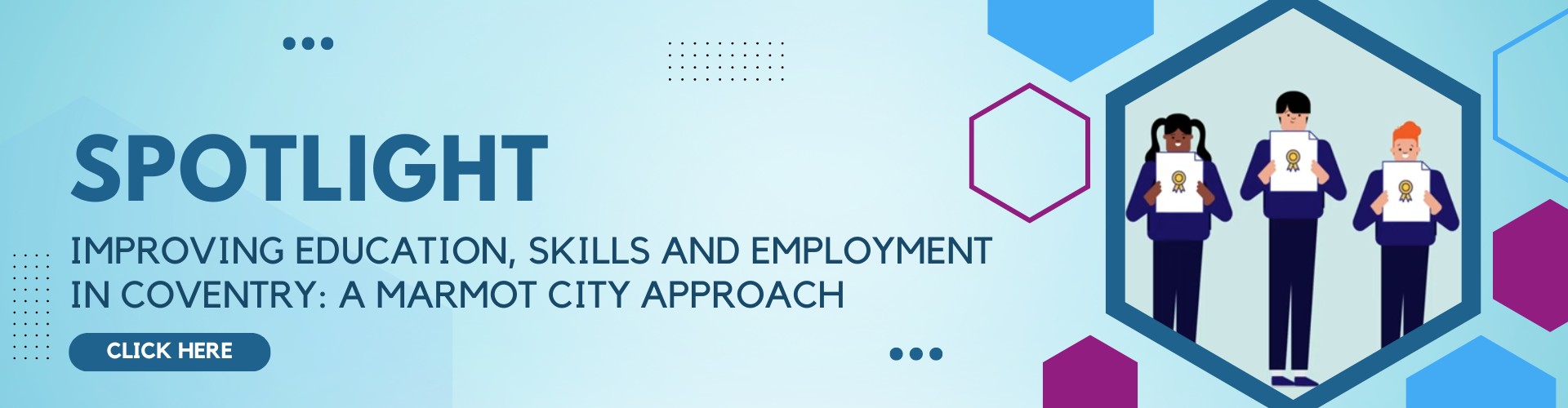 Banner with the text 'SPOTLIGHT - Improving Education, Skills, and Employment in Coventry: A Marmot City Approach.' Includes a button labeled 'CLICK HERE' and an illustration of three diverse individuals holding certificates with gold ribbons.